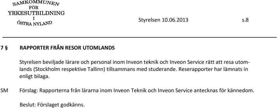 teknik och Inveon Service rätt att resa utomlands (Stockholm respektive Tallinn)
