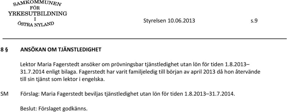 utan lön för tiden 1.8.2013 31.7.2014 enligt bilaga.