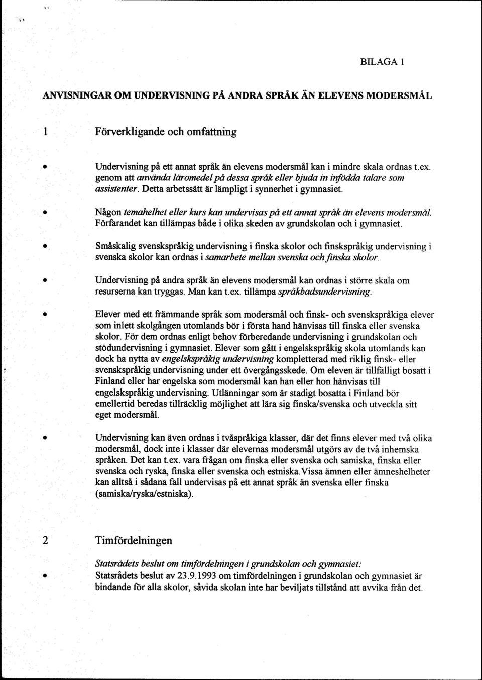 Nigon temhelhet eller htrs Imn underviss pd ett nnt ryr&k ein elevens modersmdl. Fdrfrndet kn tilliimps bide i olik skeden v grundskoln och i gymnsiet.