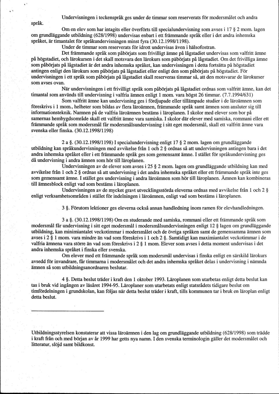 Under de timmr som reserverts fdr idrott underviss dven i hiilsofosffn. Det frtimmnde sprik sompibodts som frivilligt iimne pi lflgstdiet underviss som vlfritt limne pi hogstdiet, och l?