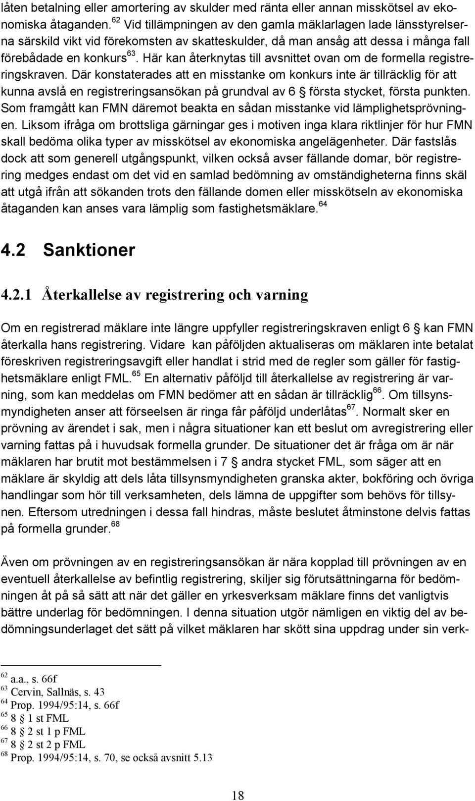 Här kan återknytas till avsnittet ovan om de formella registreringskraven.