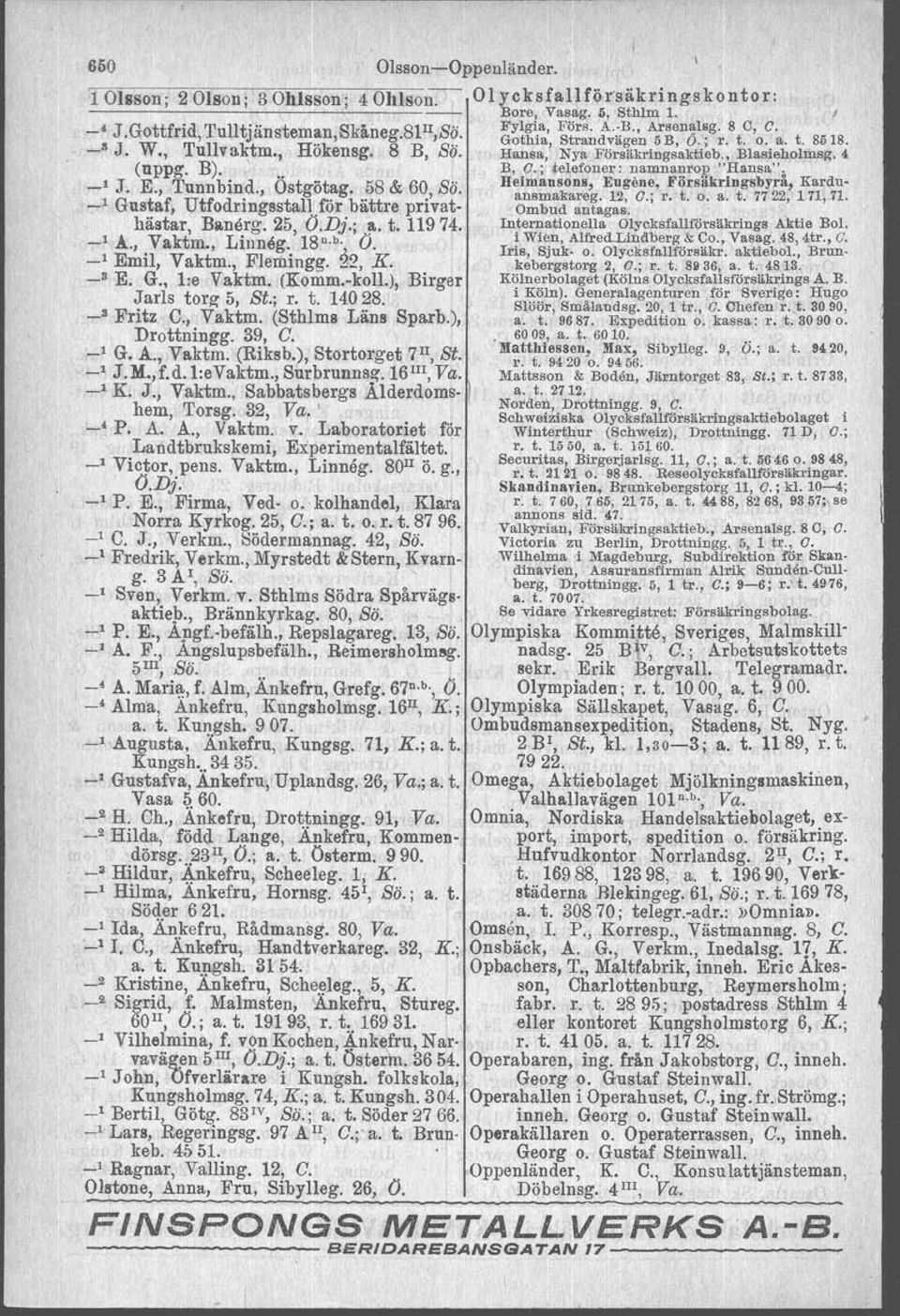 E., Tunnbind., Östgötag. 58 & 60 Sä. Helmansons, Engen~, Försäkrlngsbyrå, Kardu 1 G t f Utf d. t Il fö b..tt.' t ansmakareg. 12, (J., r. t. o. a. t. 7722, 171,71 us a, o rmgss a,or a re pnva Ombud antagas.