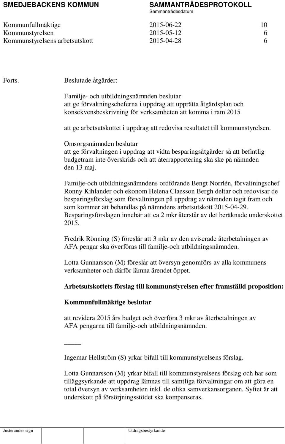 arbetsutskottet i uppdrag att redovisa resultatet till kommunstyrelsen.