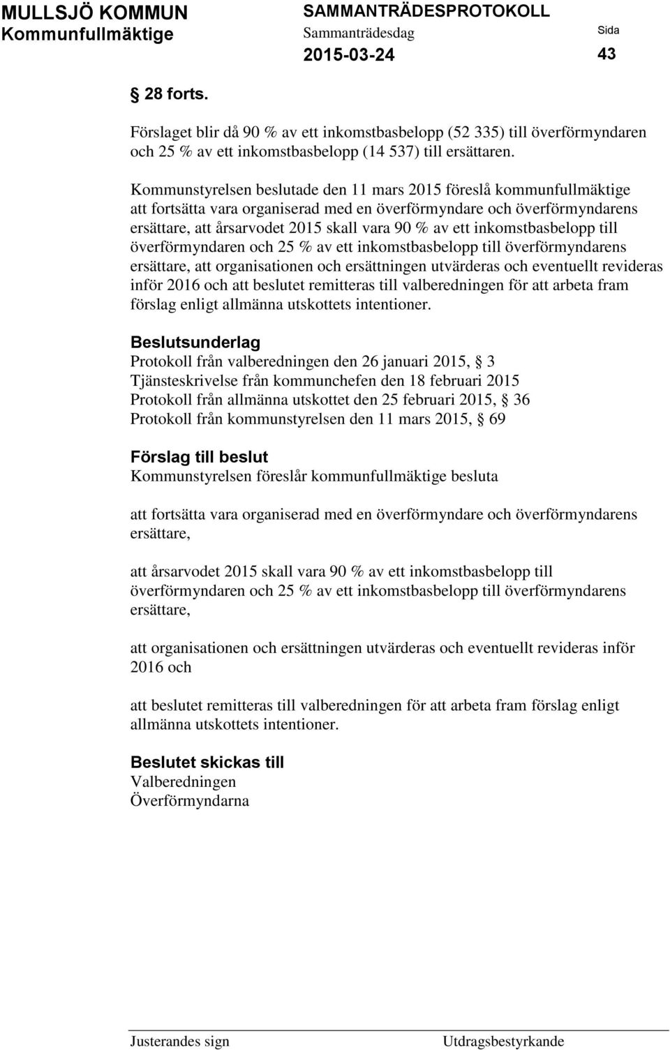 inkomstbasbelopp till överförmyndaren och 25 % av ett inkomstbasbelopp till överförmyndarens ersättare, att organisationen och ersättningen utvärderas och eventuellt revideras inför 2016 och att