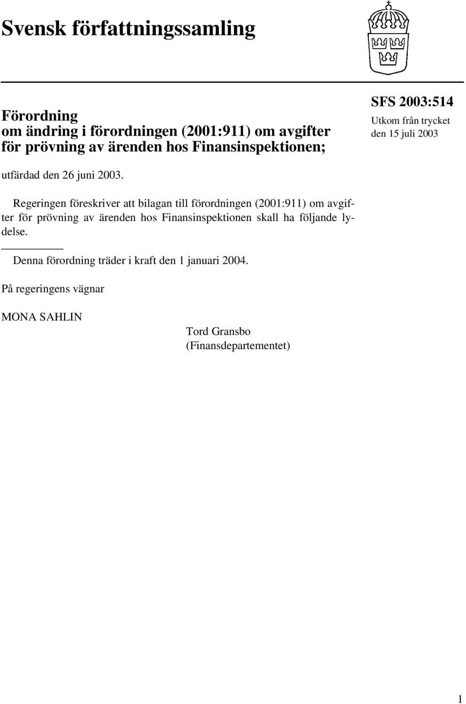 Regeringen föreskriver att bilagan till förordningen (2001:911) om avgifter för prövning av ärenden hos