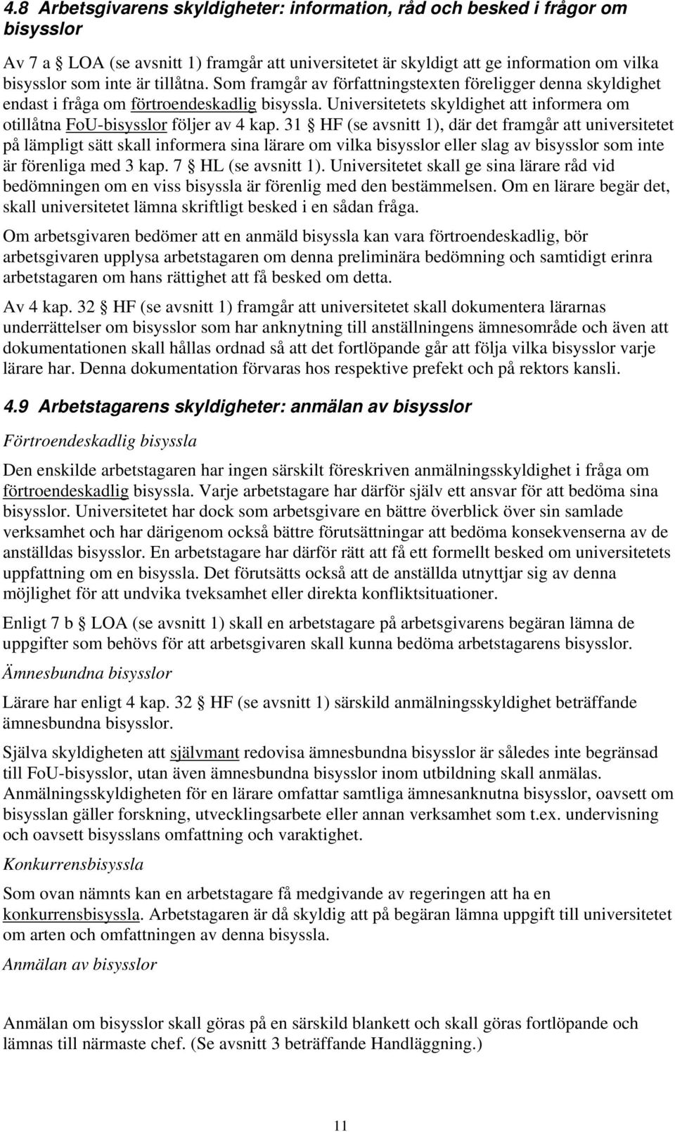 Universitetets skyldighet att informera om otillåtna FoU-bisysslor följer av 4 kap.