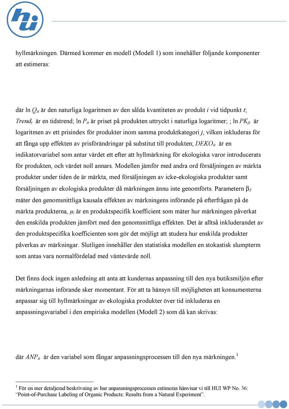 tidstrend; ln P it är priset på produkten uttryckt i naturliga logaritmer; ; ln PK jt är logaritmen av ett prisindex för produkter inom samma produktkategori j, vilken inkluderas för att fånga upp
