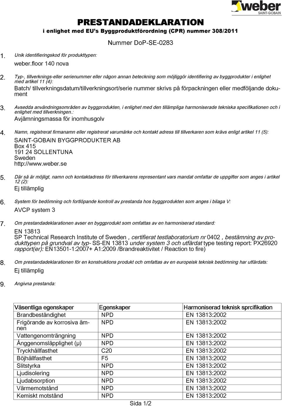 skrivs på förpackningen eller medföljande dokument 3.