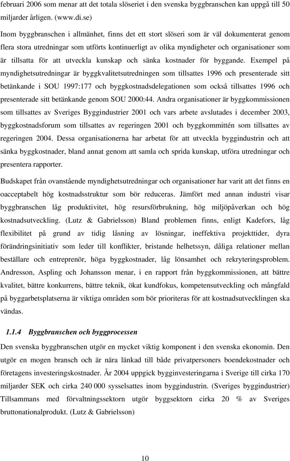 tillsatta för att utveckla kunskap och sänka kostnader för byggande.