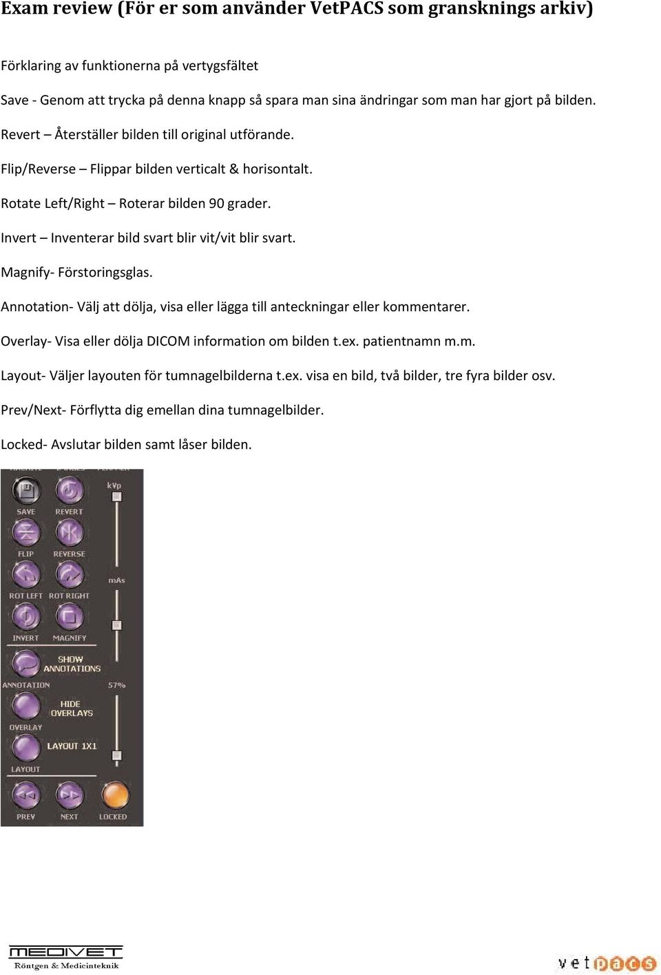 Invert Inventerar bild svart blir vit/vit blir svart. Magnify Förstoringsglas. Annotation Välj att dölja, visa eller lägga till anteckningar eller kommentarer.