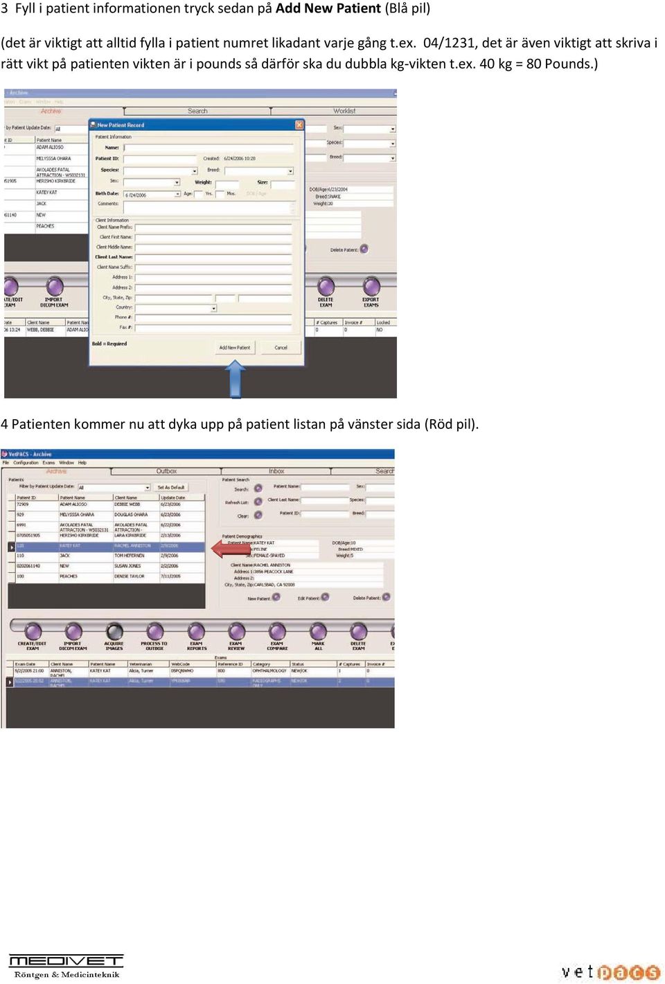 04/1231, det är även viktigt att skriva i rätt vikt på patienten vikten är i pounds så