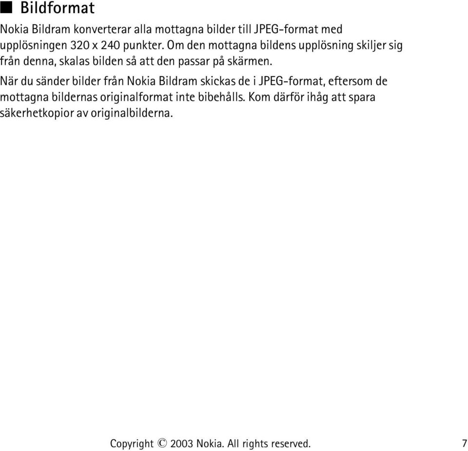 När du sänder bilder från Nokia Bildram skickas de i JPEG-format, eftersom de mottagna bildernas originalformat