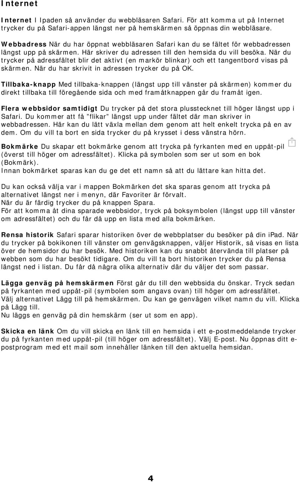 När du trycker på adressfältet blir det aktivt (en markör blinkar) och ett tangentbord visas på skärmen. När du har skrivit in adressen trycker du på OK.