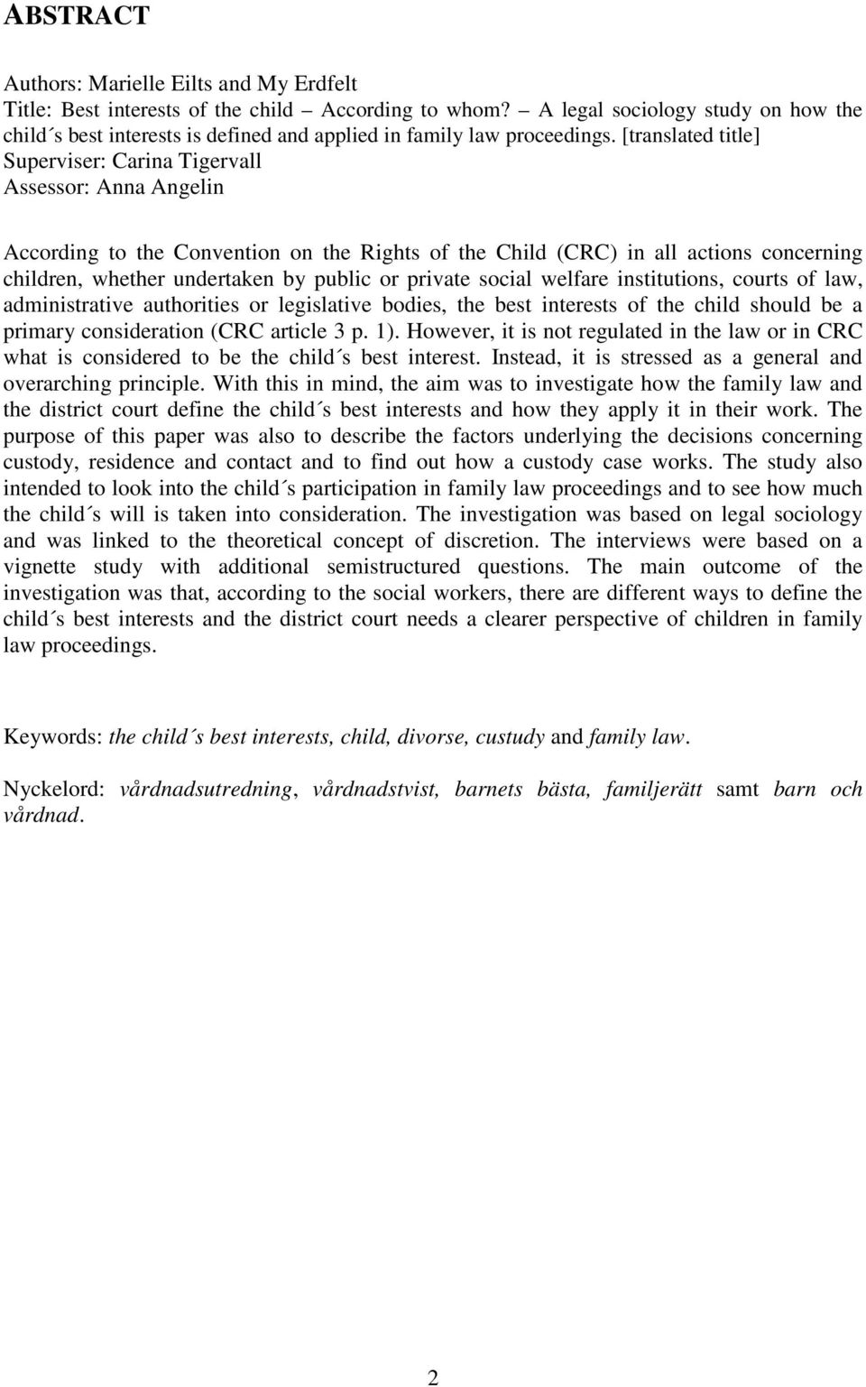 [translated title] Superviser: Carina Tigervall Assessor: Anna Angelin According to the Convention on the Rights of the Child (CRC) in all actions concerning children, whether undertaken by public or