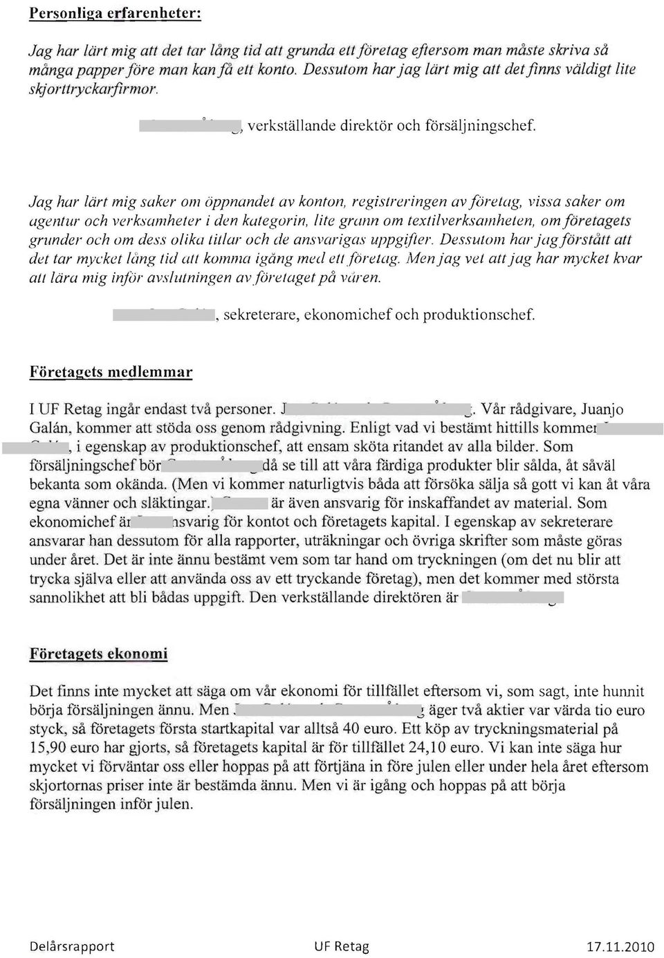 Jag har lart mig saker am oppnandet av konfol1, registreringen av joretag, vissa saker am agenlur och verkswnheler i den kalegorin, life gmnn am texlilverksamheten, am joretagets grunder och om dess