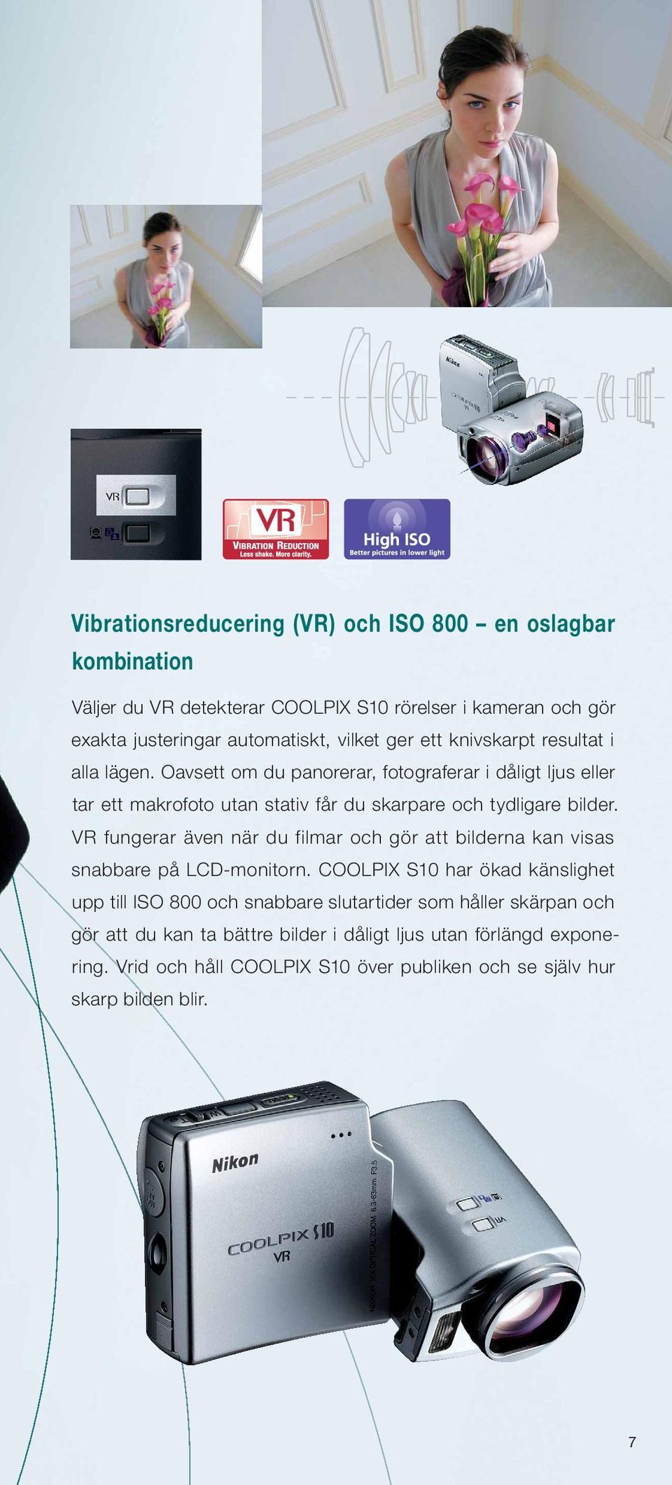 VR fungerar även när du filmar och gör att bilderna kan visas snabbare på LCD-monitorn.