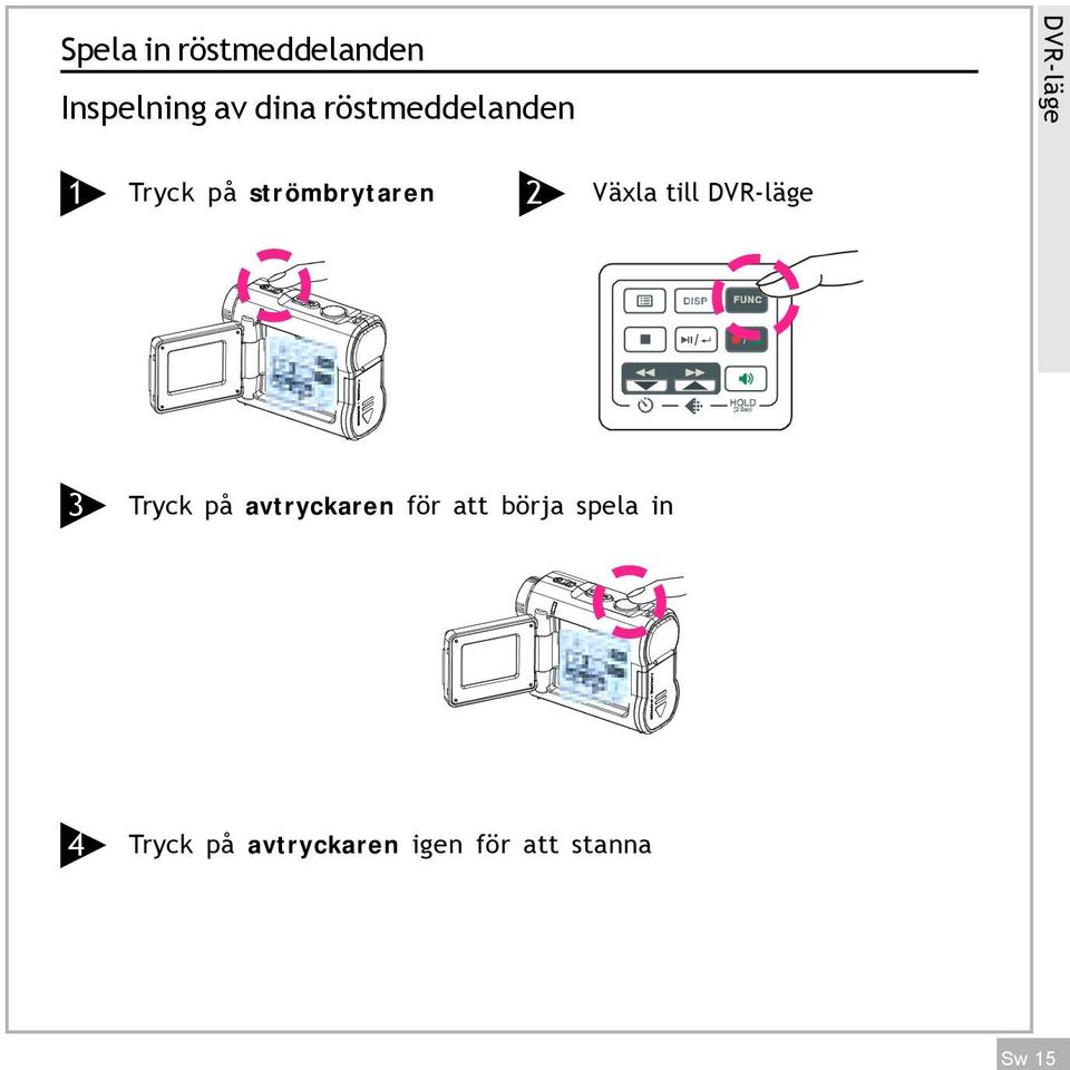 2 Växla till DVR-läge 3 Tryck på avtryckaren för att