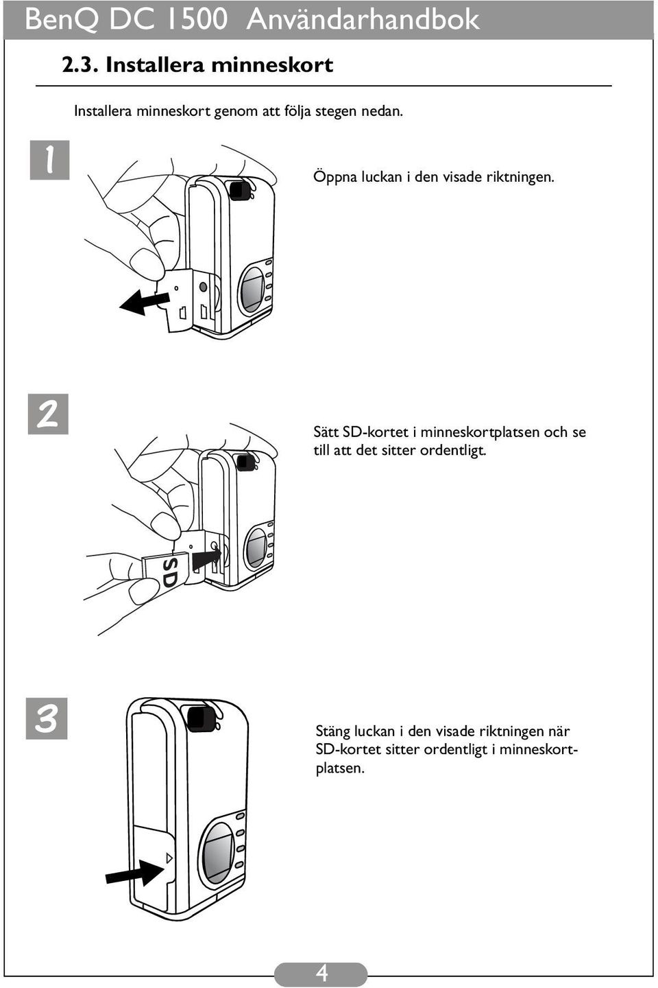 Öppna luckan i den visade riktningen.