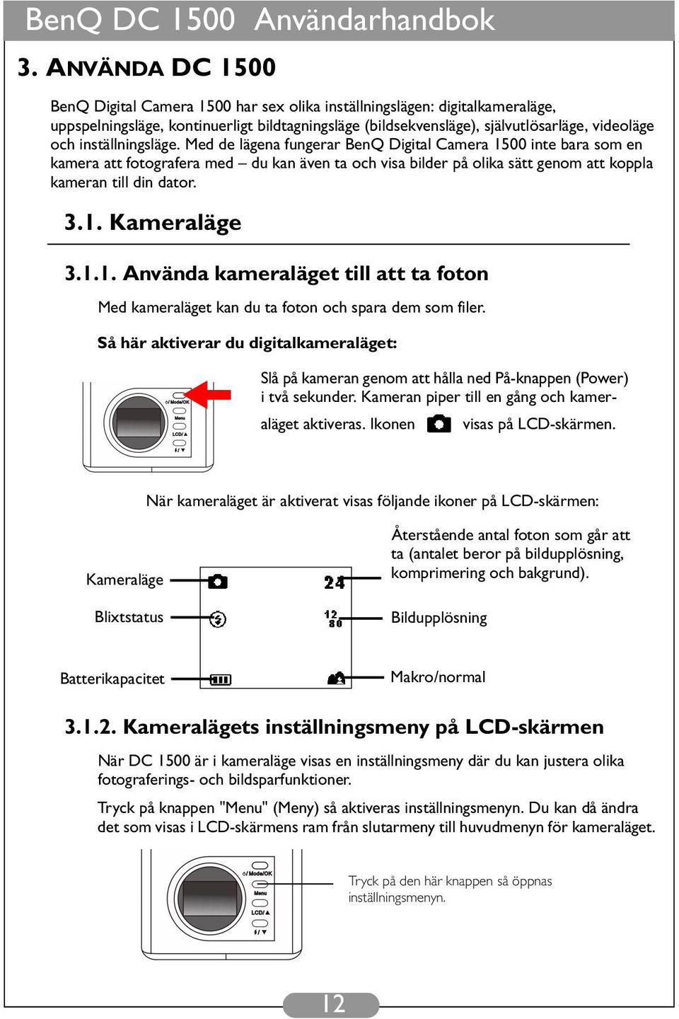 1.1. Använda kameraläget till att ta foton Med kameraläget kan du ta foton och spara dem som filer.