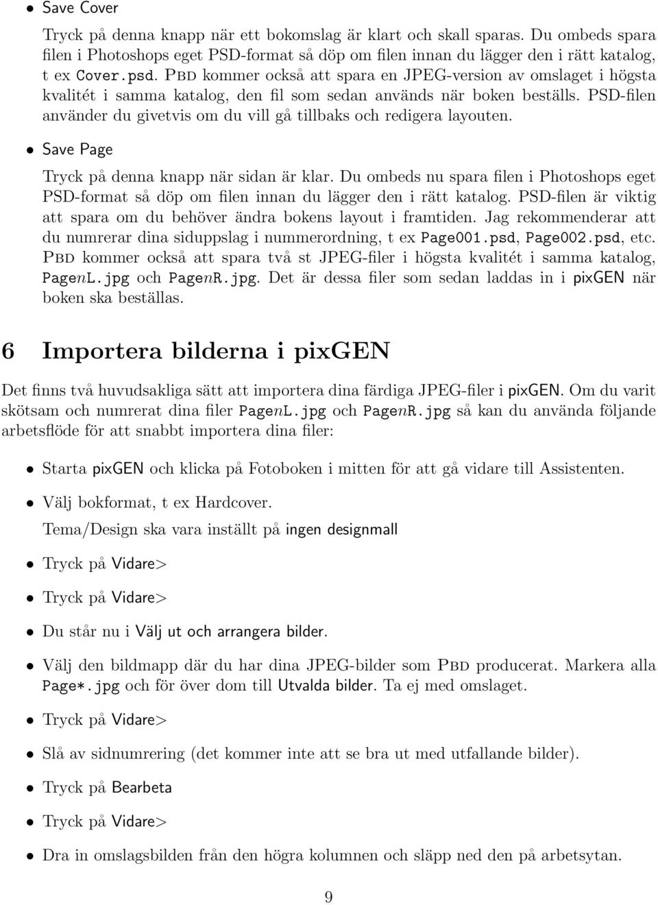PSD-filen använder du givetvis om du vill gå tillbaks och redigera layouten. Save Page Tryck på denna knapp när sidan är klar.