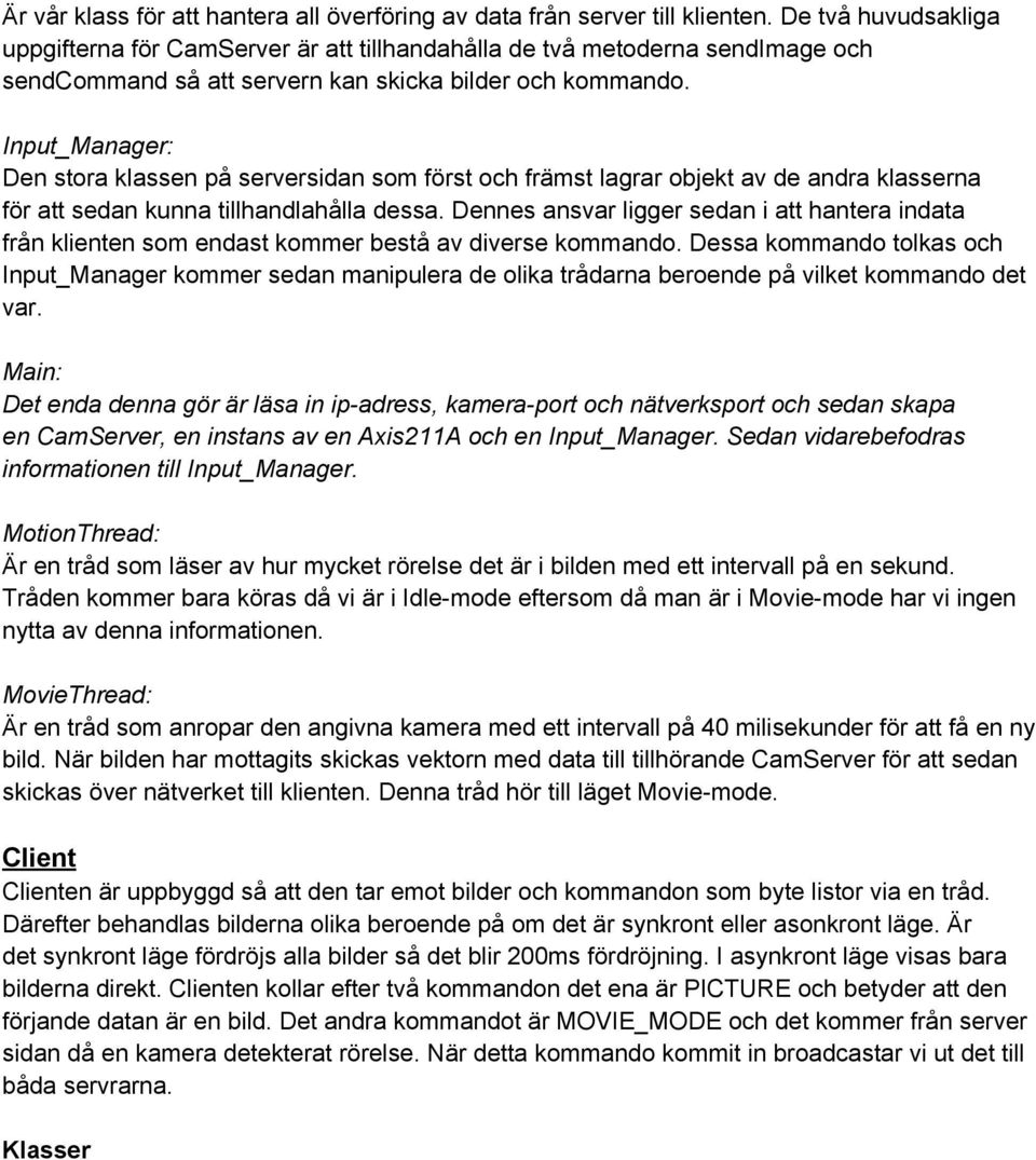 Input_Manager: Den stora klassen på serversidan som först och främst lagrar objekt av de andra klasserna för att sedan kunna tillhandlahålla dessa.