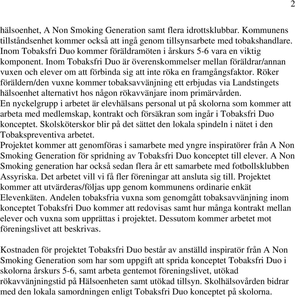 Inom Tobaksfri Duo är överenskommelser mellan föräldrar/annan vuxen och elever om att förbinda sig att inte röka en framgångsfaktor.