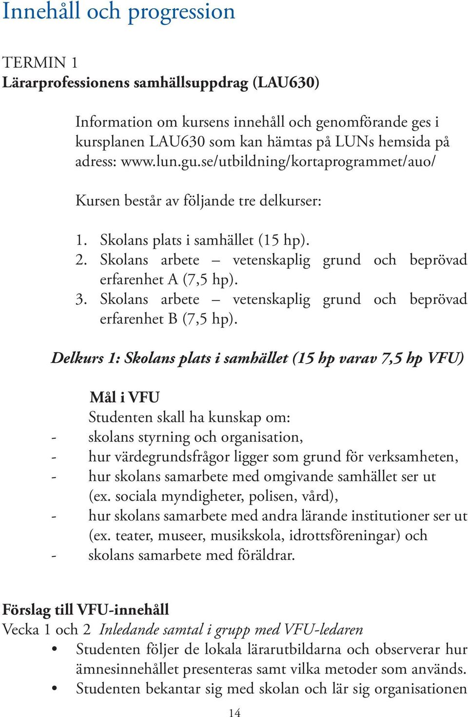 Skolans arbete vetenskaplig grund och beprövad erfarenhet B (7,5 hp).