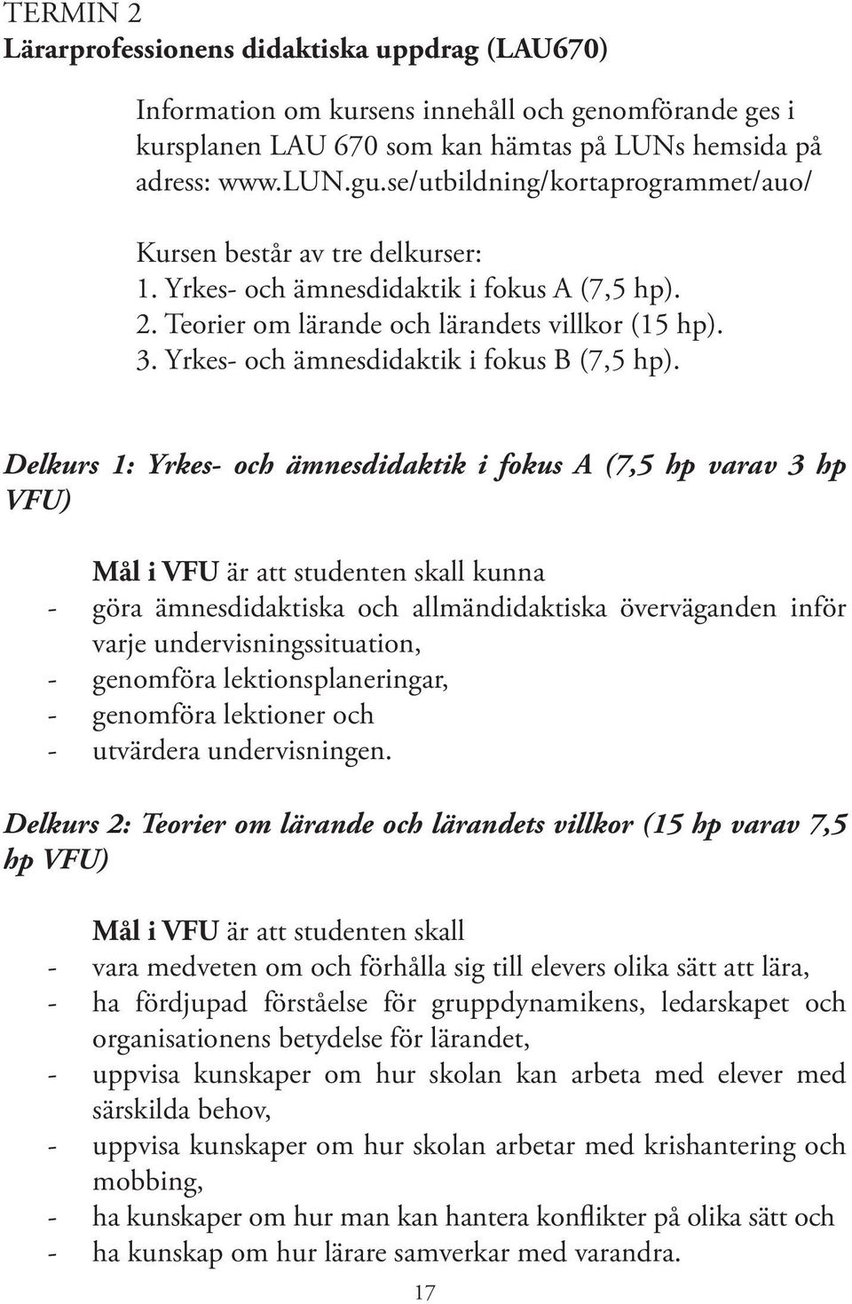 Yrkes- och ämnesdidaktik i fokus B (7,5 hp).