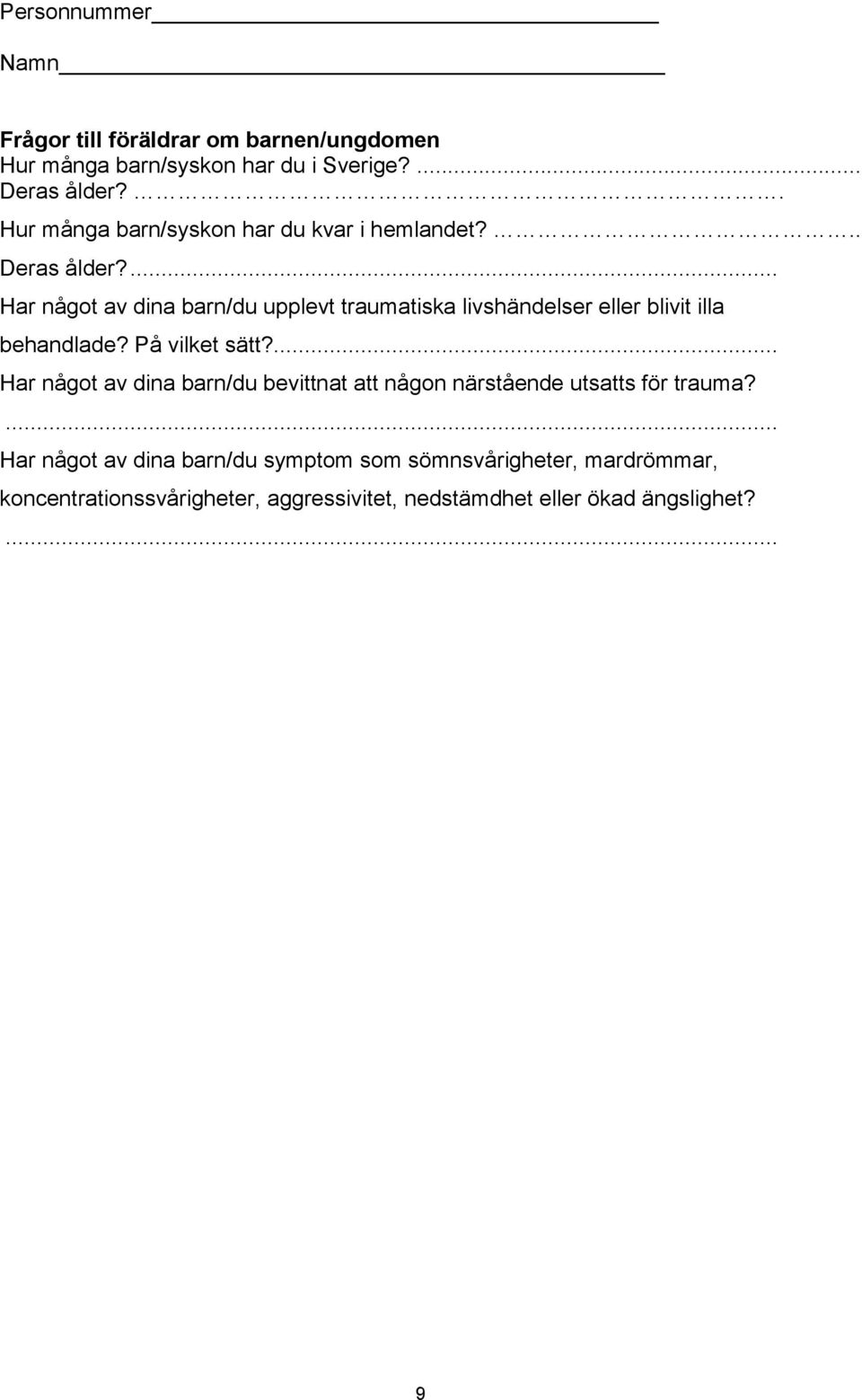 ... Har något av dina barn/du upplevt traumatiska livshändelser eller blivit illa behandlade? På vilket sätt?
