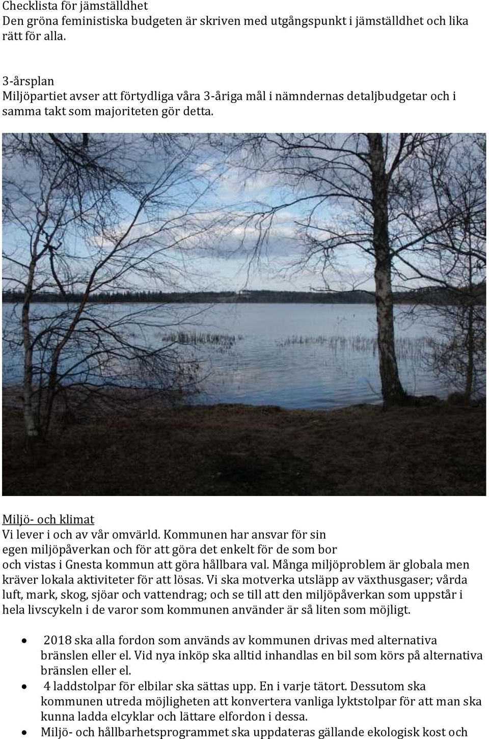 Kommunen har ansvar för sin egen miljöpåverkan och för att göra det enkelt för de som bor och vistas i Gnesta kommun att göra hållbara val.