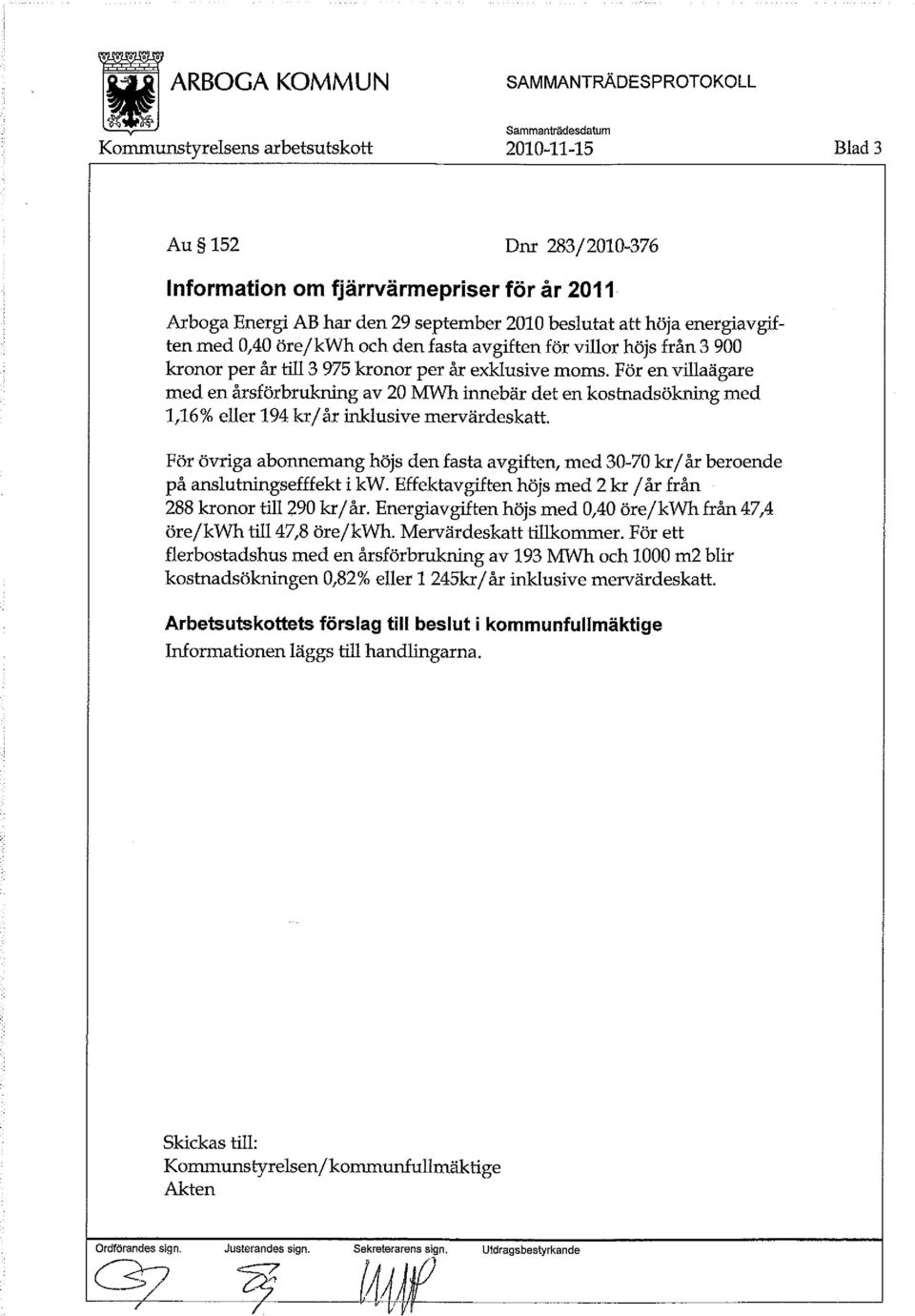 För en villaägare med en årsförbrukning av 20 MWh innebär det en kostnadsökning med 1,16% eller 194 kr/år inklusive mervärdeskatt.