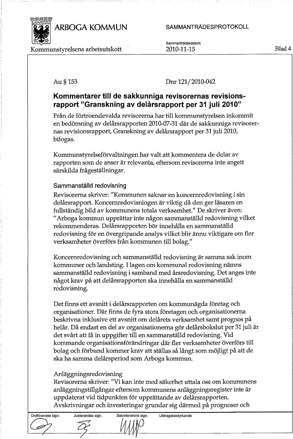 Kommunstyrelseförvaltningen har valt att kommentera de delar av rapporten som de anser är relevanta, eftersom revisorerna inte angett särskilda frågeställningar.