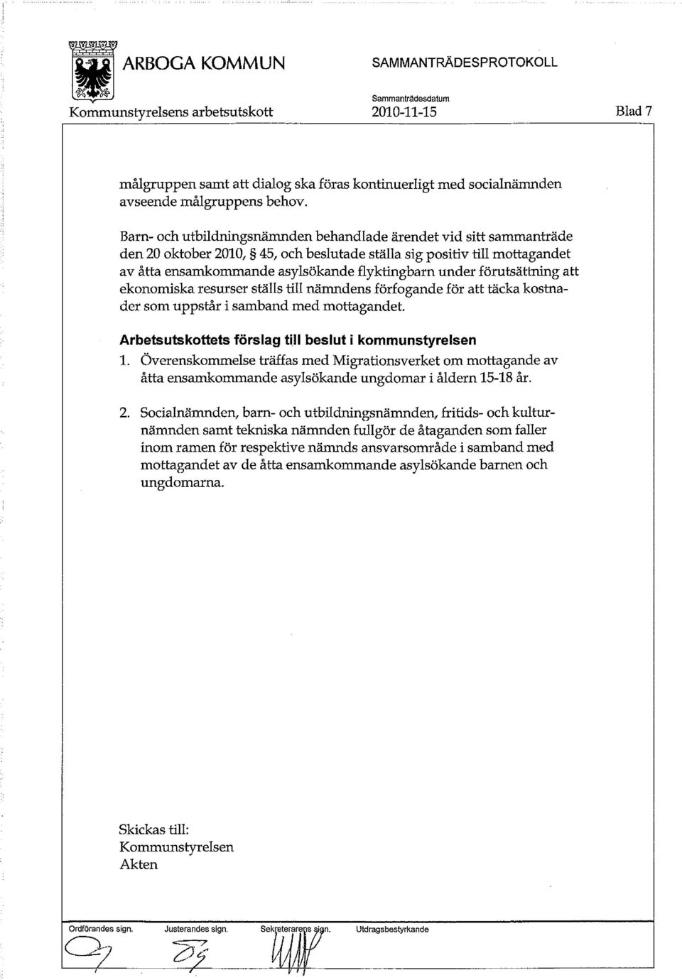 förutsättning att ekonomiska resurser ställs till nämndens förfogande för att täcka kostnader som uppstår i samband med mottagandet. Arbetsutskottets förslag till beslut i kommunstyrelsen 1.