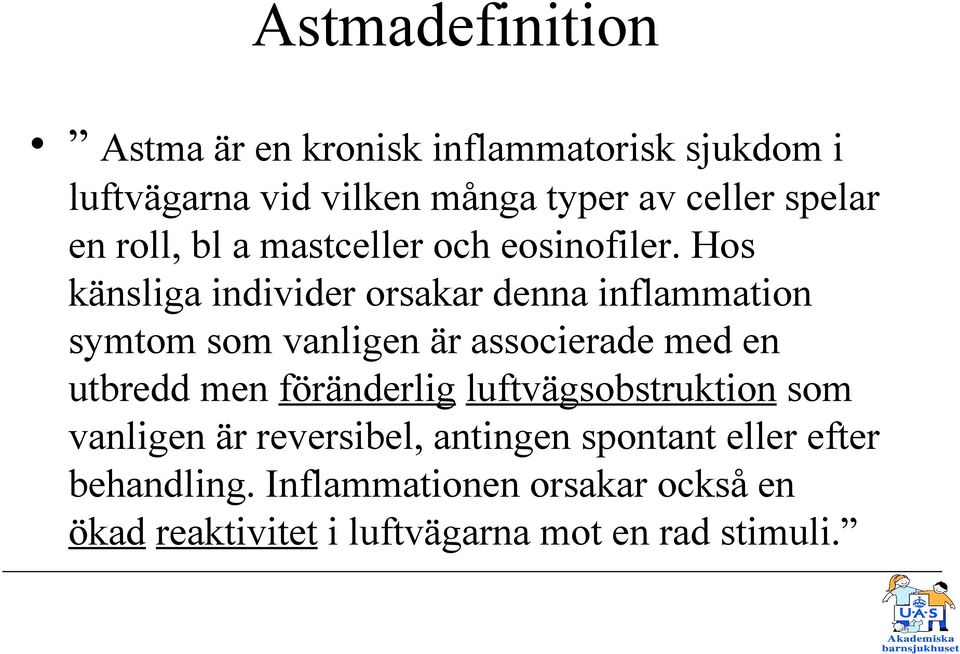 Hos känsliga individer orsakar denna inflammation symtom som vanligen är associerade med en utbredd men