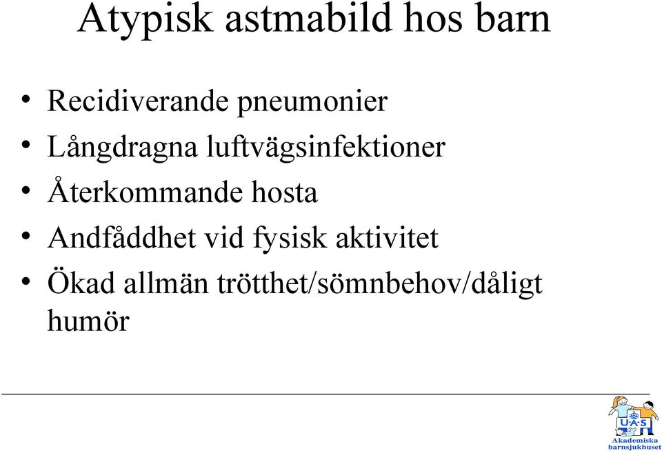 Återkommande hosta Andfåddhet vid fysisk