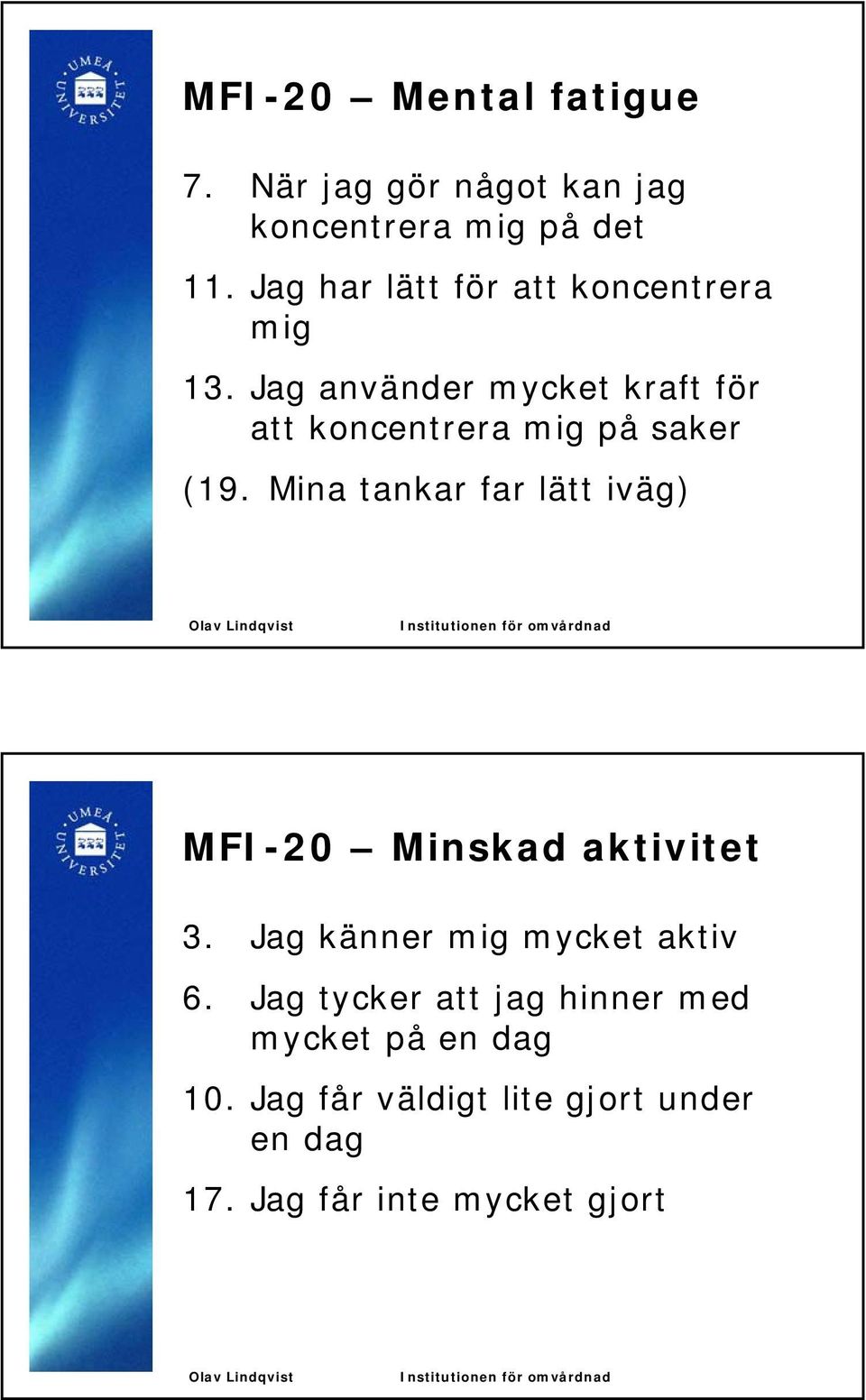 Jag använder mycket kraft för att koncentrera mig på saker (19.