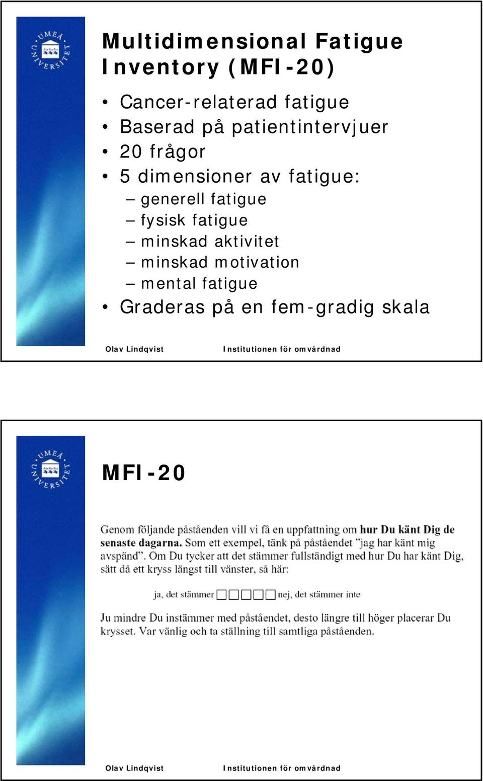 fatigue: generell fatigue fysisk fatigue minskad aktivitet