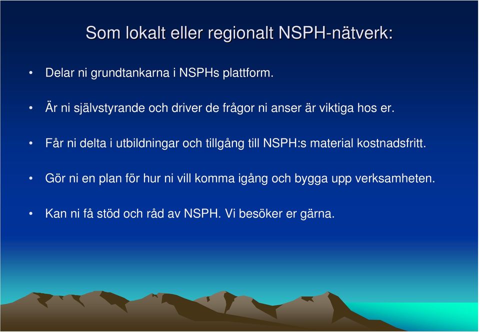 Får ni delta i utbildningar och tillgång till NSPH:s material kostnadsfritt.