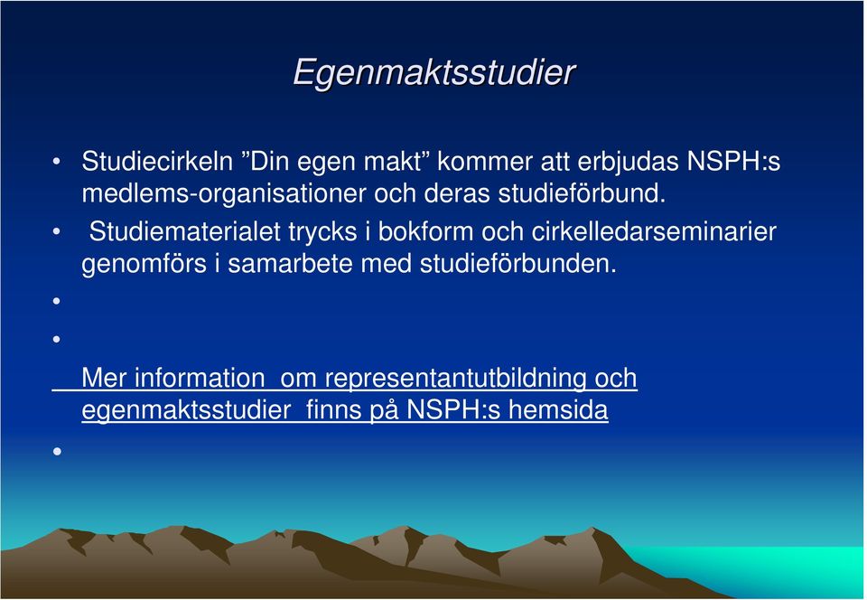 Studiematerialet trycks i bokform och cirkelledarseminarier genomförs i