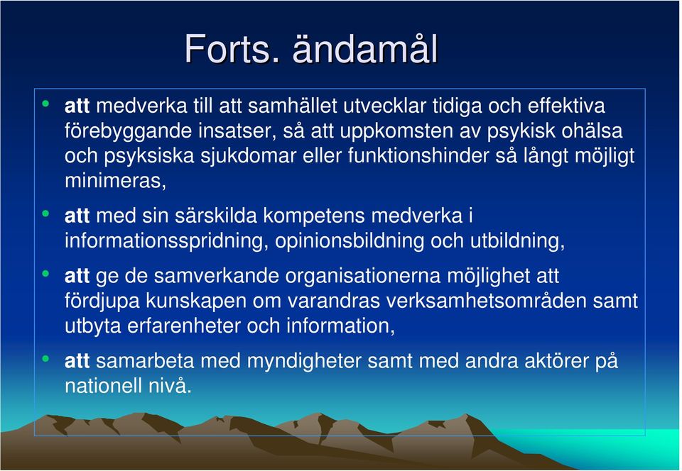 och psyksiska sjukdomar eller funktionshinder så långt möjligt minimeras, att med sin särskilda kompetens medverka i