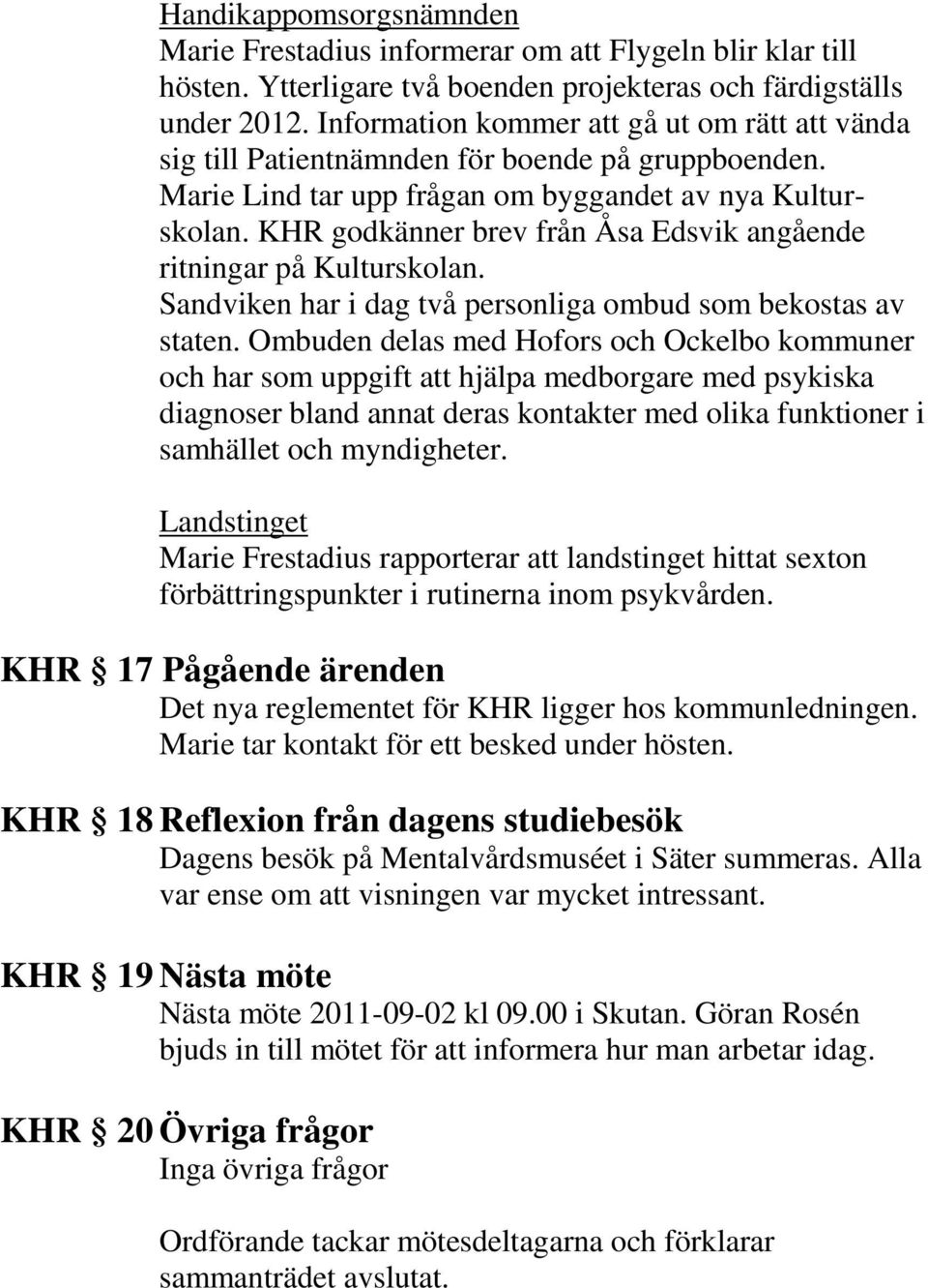 KHR godkänner brev från Åsa Edsvik angående ritningar på Kulturskolan. Sandviken har i dag två personliga ombud som bekostas av staten.