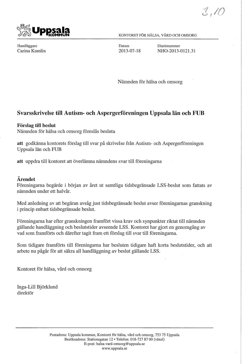 till svar på skrivelse från Autism- och Aspergerföreningen Uppsala län och FUB att uppdra till kontoret att överlämna nämndens svar till föreningarna Ärendet Föreningarna begärde i böljan av året ut