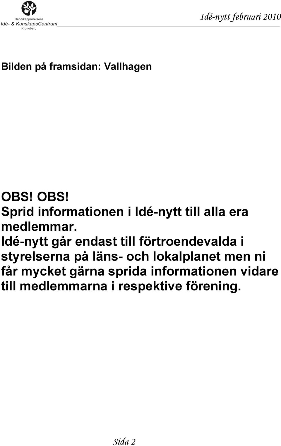 Idé-nytt går endast till förtroendevalda i styrelserna på läns- och