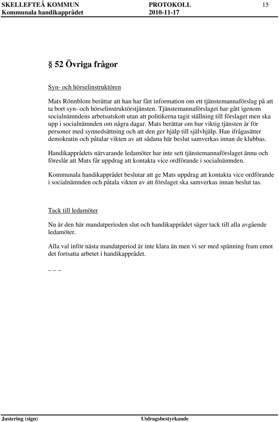 Mats berättar om hur viktig tjänsten är för personer med synnedsättning och att den ger hjälp till självhjälp.