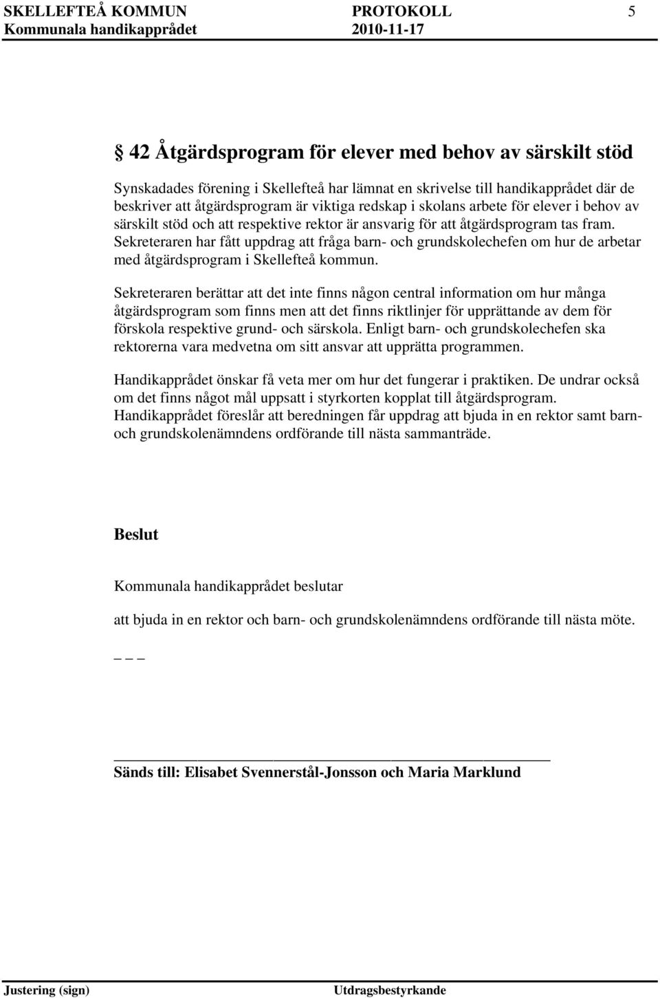 Sekreteraren har fått uppdrag att fråga barn- och grundskolechefen om hur de arbetar med åtgärdsprogram i Skellefteå kommun.