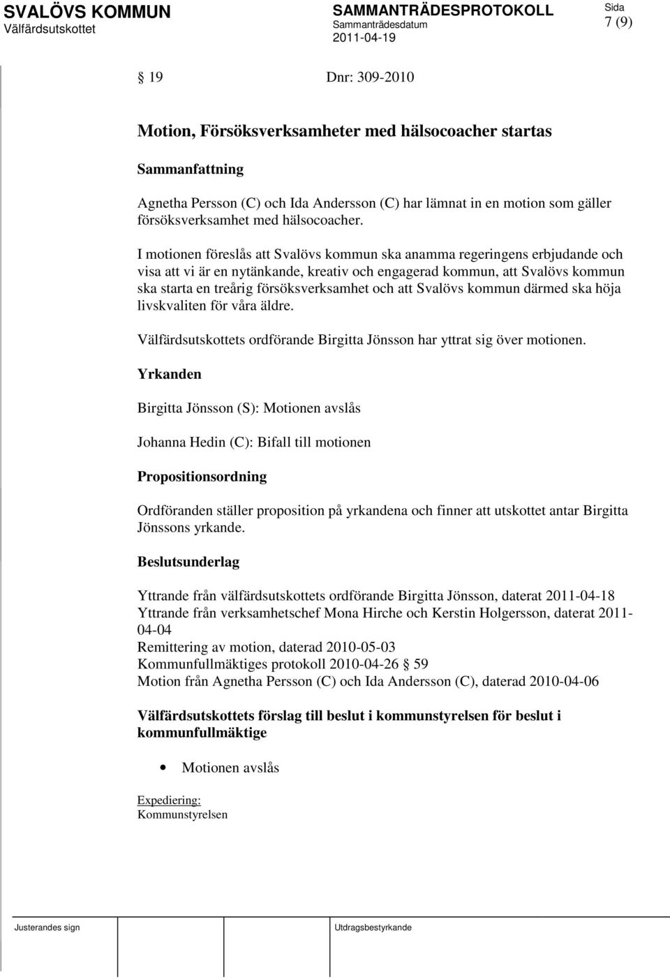 att Svalövs kommun därmed ska höja livskvaliten för våra äldre. s ordförande Birgitta Jönsson har yttrat sig över motionen.