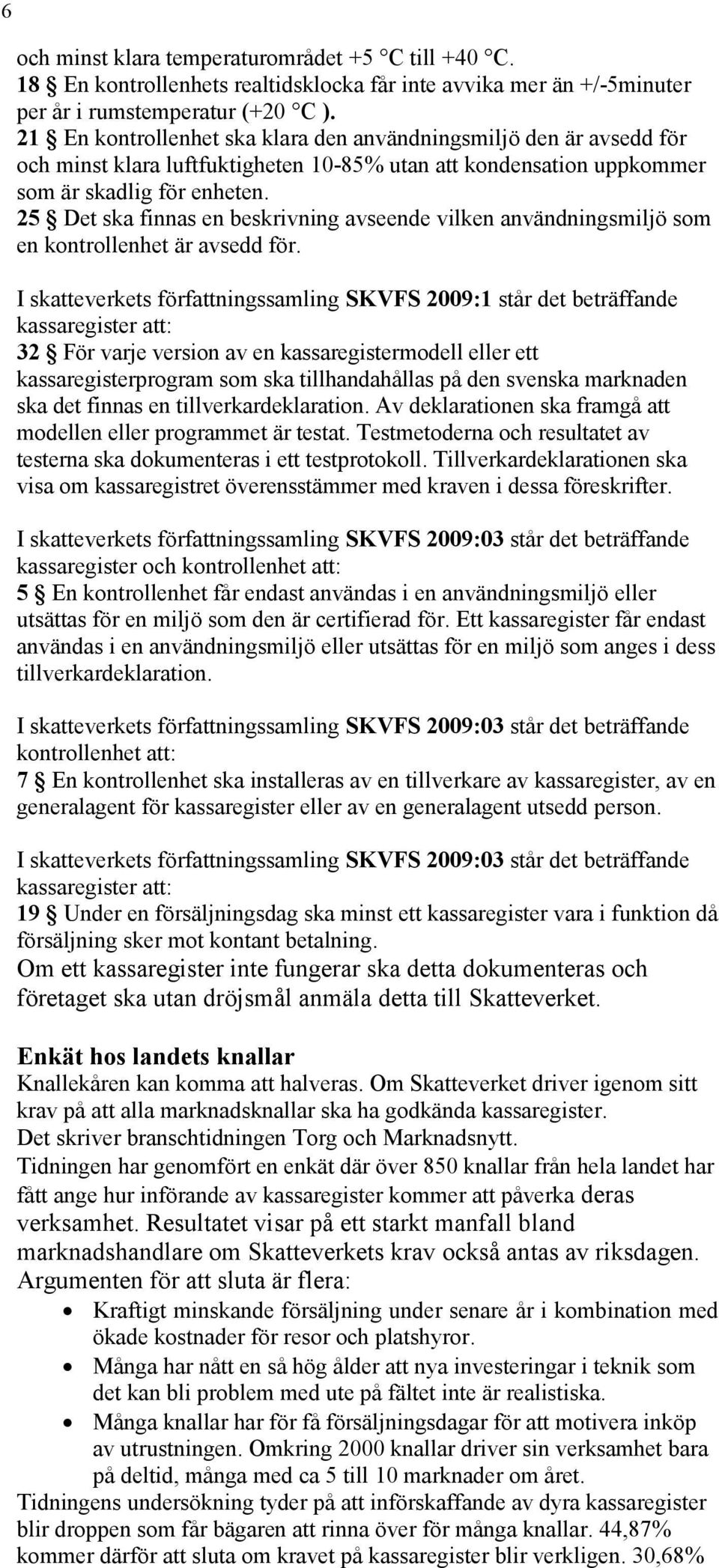 25 Det ska finnas en beskrivning avseende vilken användningsmiljö som en kontrollenhet är avsedd för.