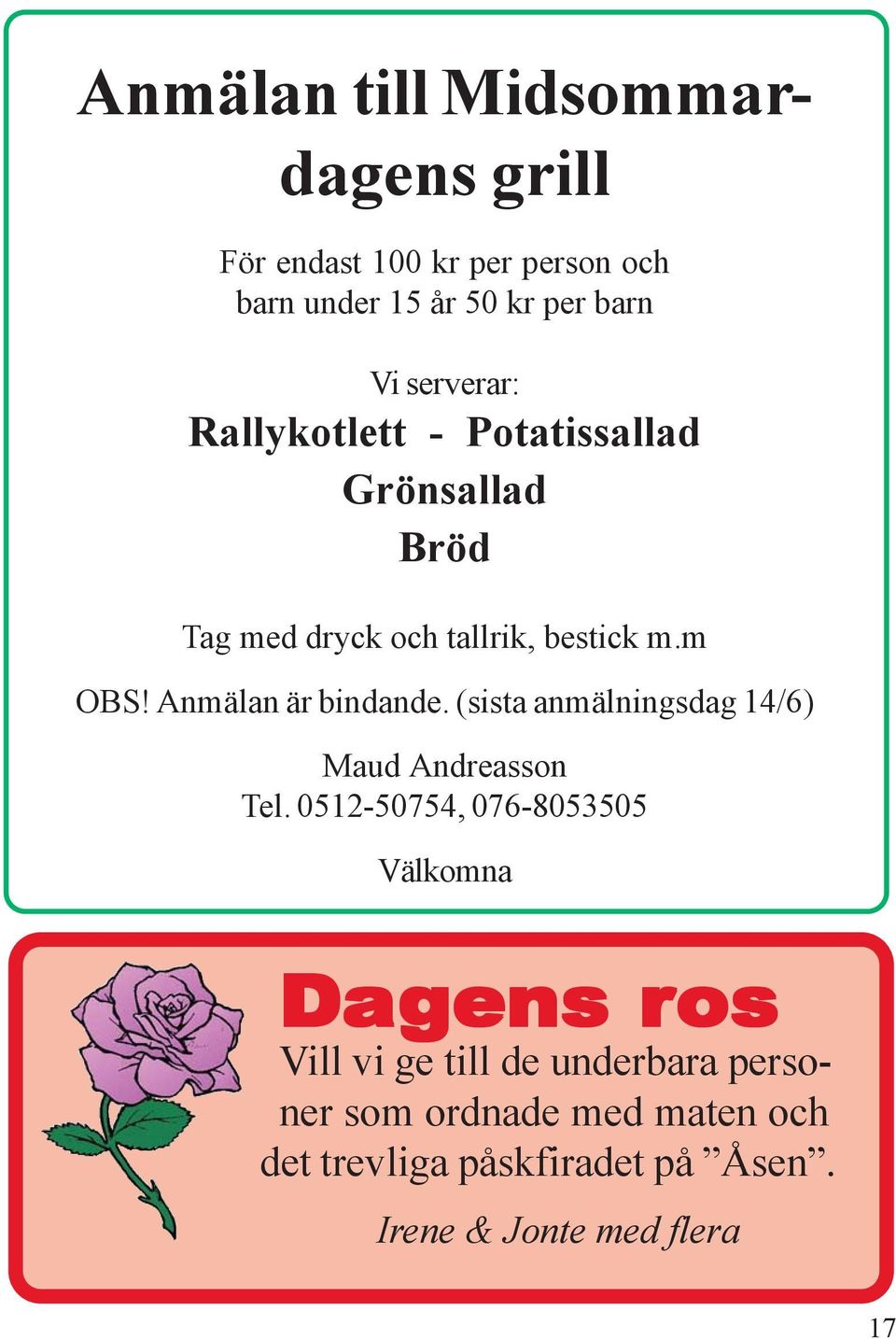 Anmälan är bindande. (sista anmälningsdag 14/6) Maud Andreasson Tel.