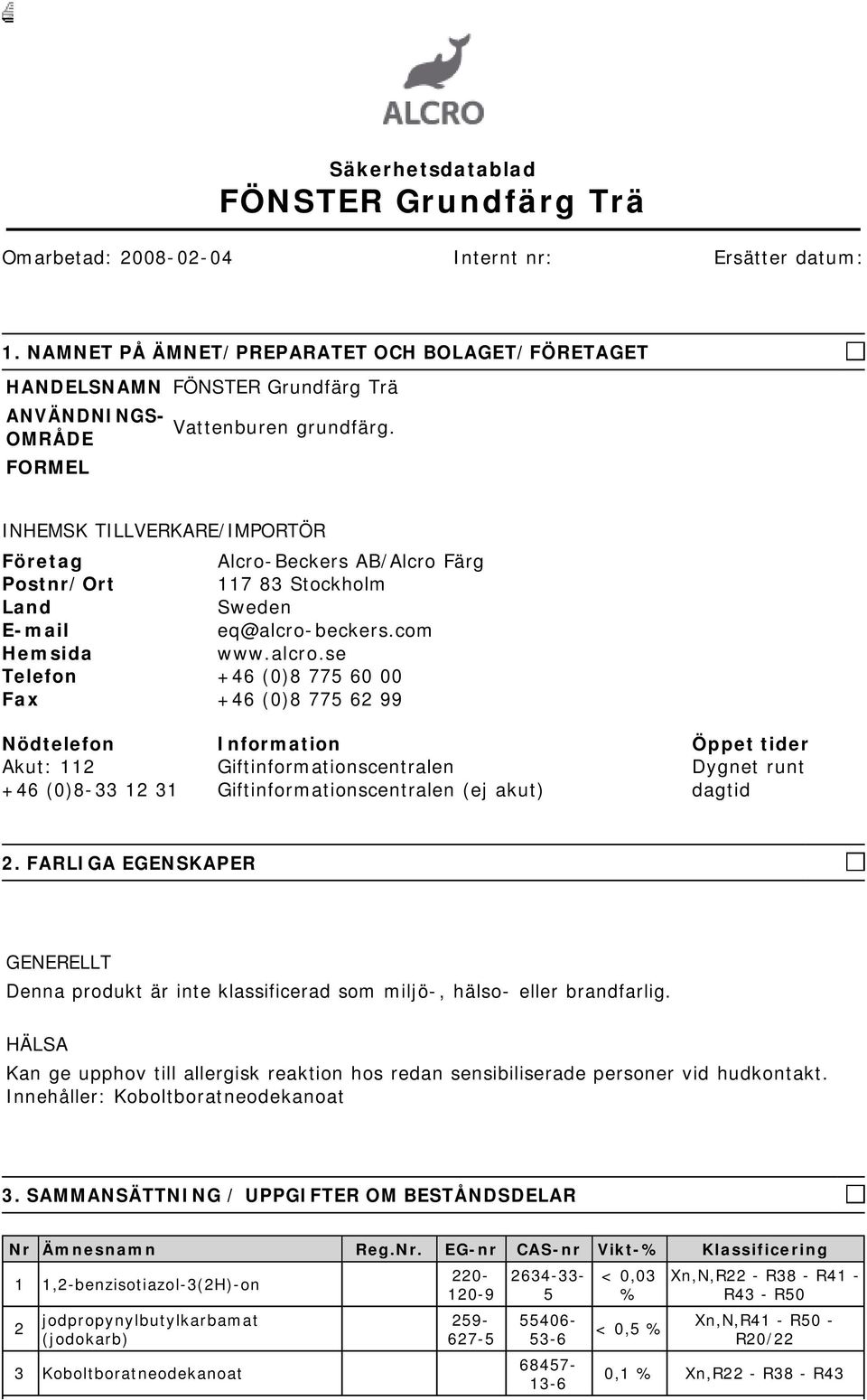 INHEMSK TILLVERKARE/IMPORTÖR Företag Alcro-Beckers AB/Alcro Färg Postnr/Ort 117 83 Stockholm Land Sweden E-mail eq@alcro-