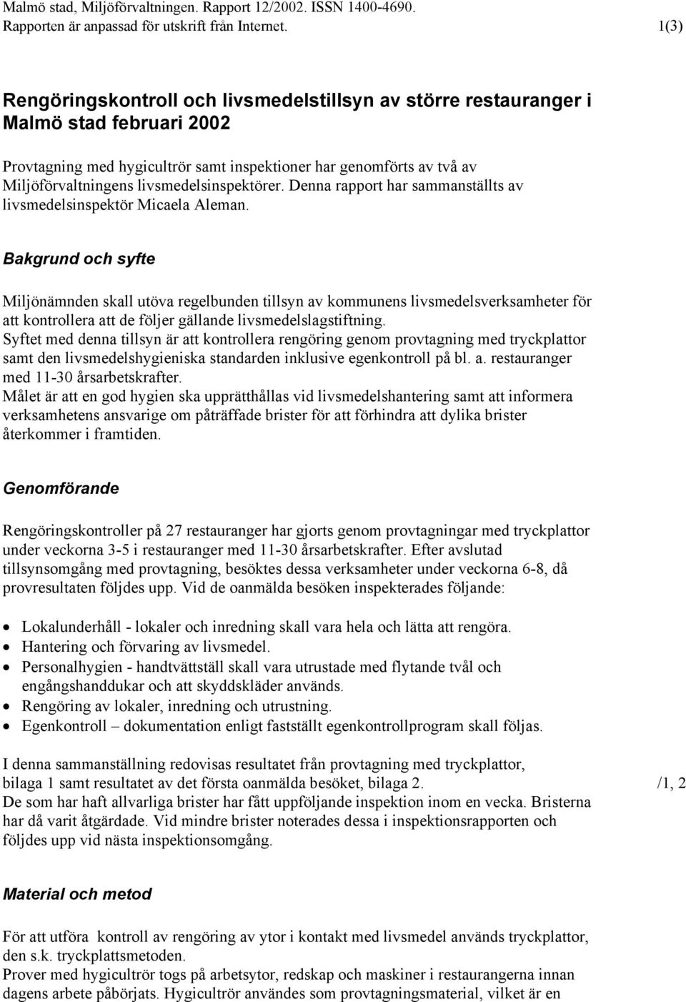 livsmedelsinspektörer. Denna rapport har sammanställts av livsmedelsinspektör Micaela Aleman.
